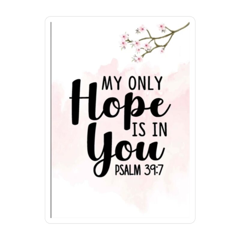 inspirational vinyl decal "my only hope is in you" psalm 39:7