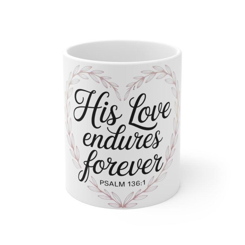 his love endures forever 11oz christian mug — psalm 136:1 prayer coffee cup