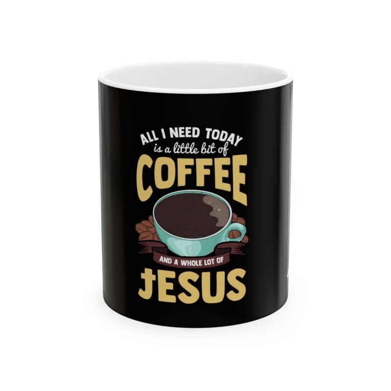 coffee & jesus mug "all i need today is a little bit of coffee and a whole lot of jesus" ceramic coffee cup