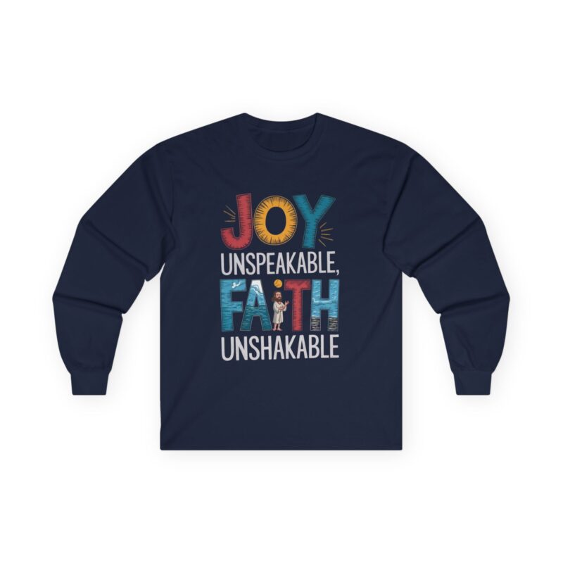 joy unspeakable faith unshakable long sleeve tee