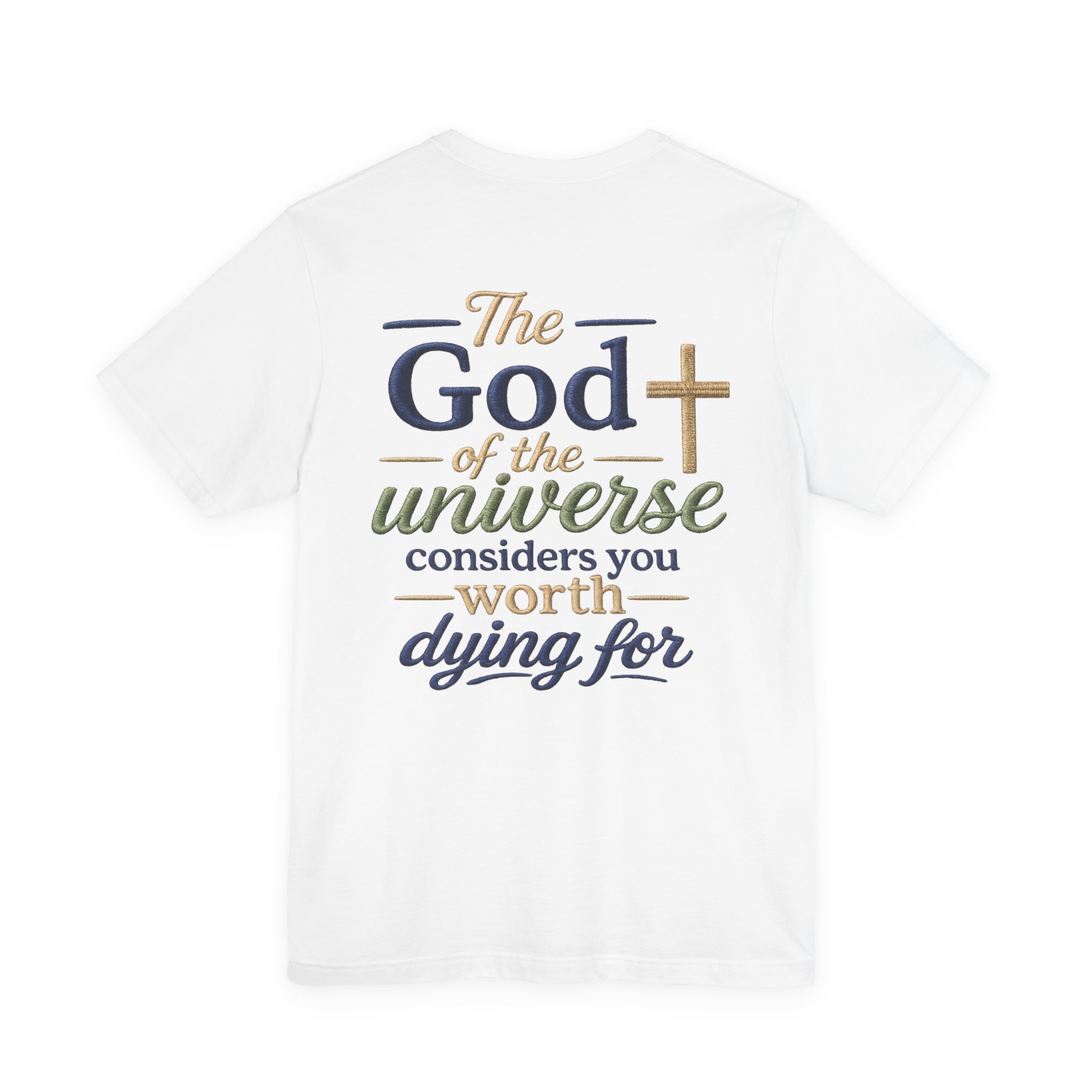 christian faith t shirt — "the god of the universe considers you worth dying for" christian faith t shirt — "the god of the universe considers you worth dying for"
