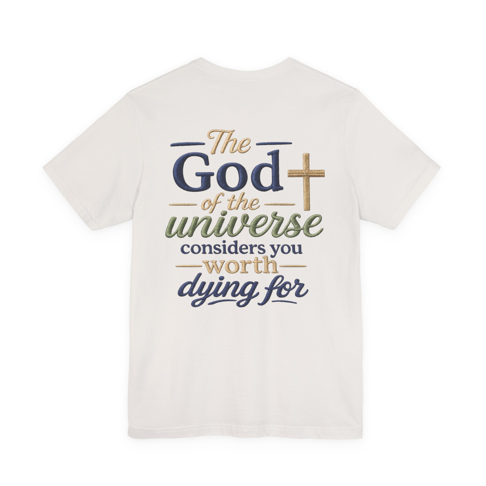 christian faith t shirt — "the god of the universe considers you worth dying for" christian faith t shirt — "the god of the universe considers you worth dying for"