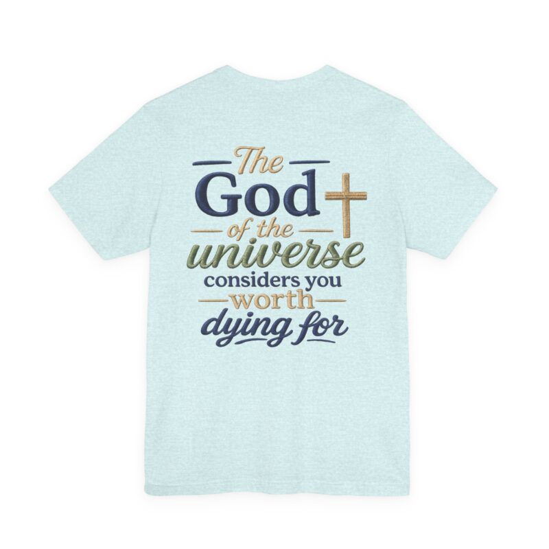 christian faith t shirt — "the god of the universe considers you worth dying for"