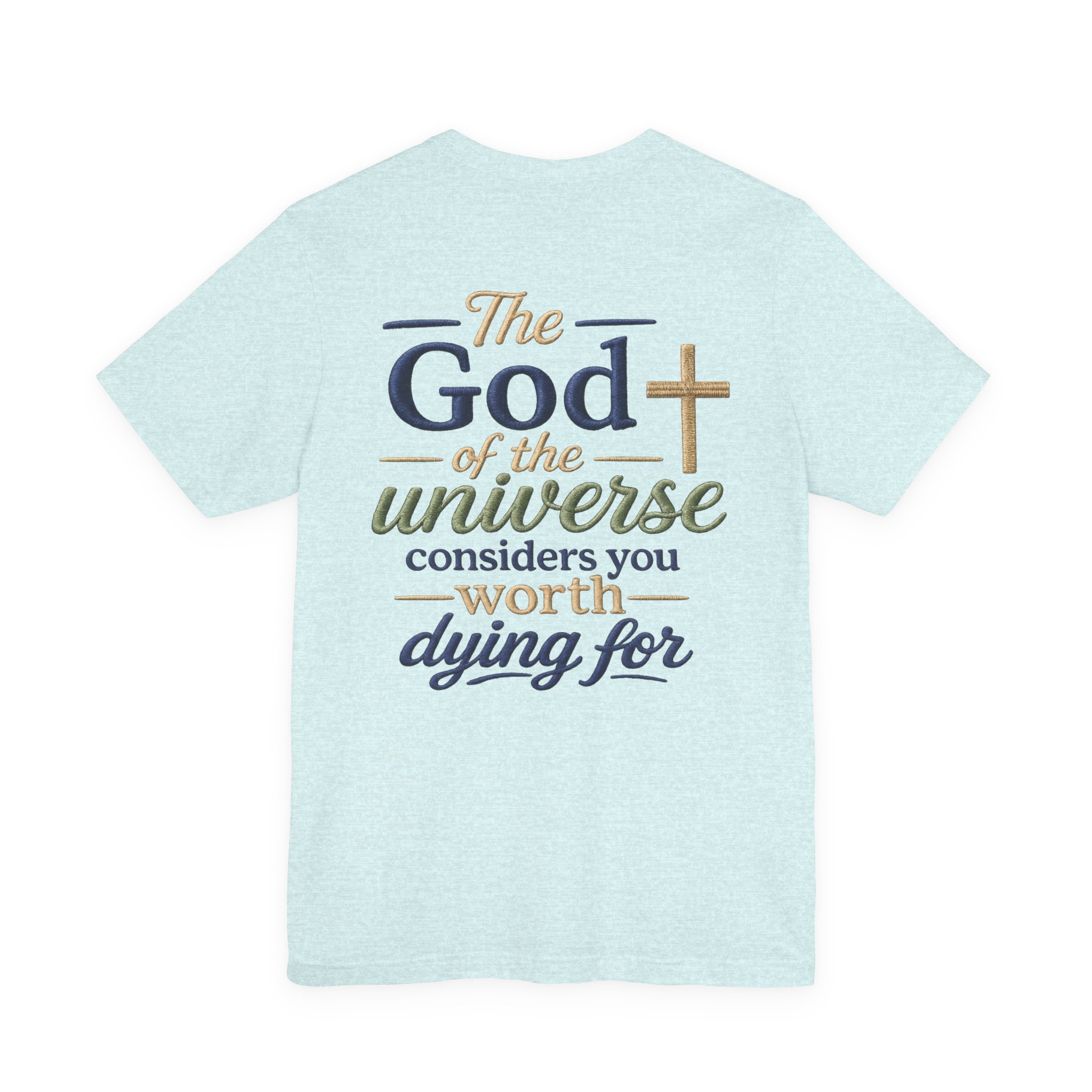 christian faith t shirt — "the god of the universe considers you worth dying for" christian faith t shirt — "the god of the universe considers you worth dying for"