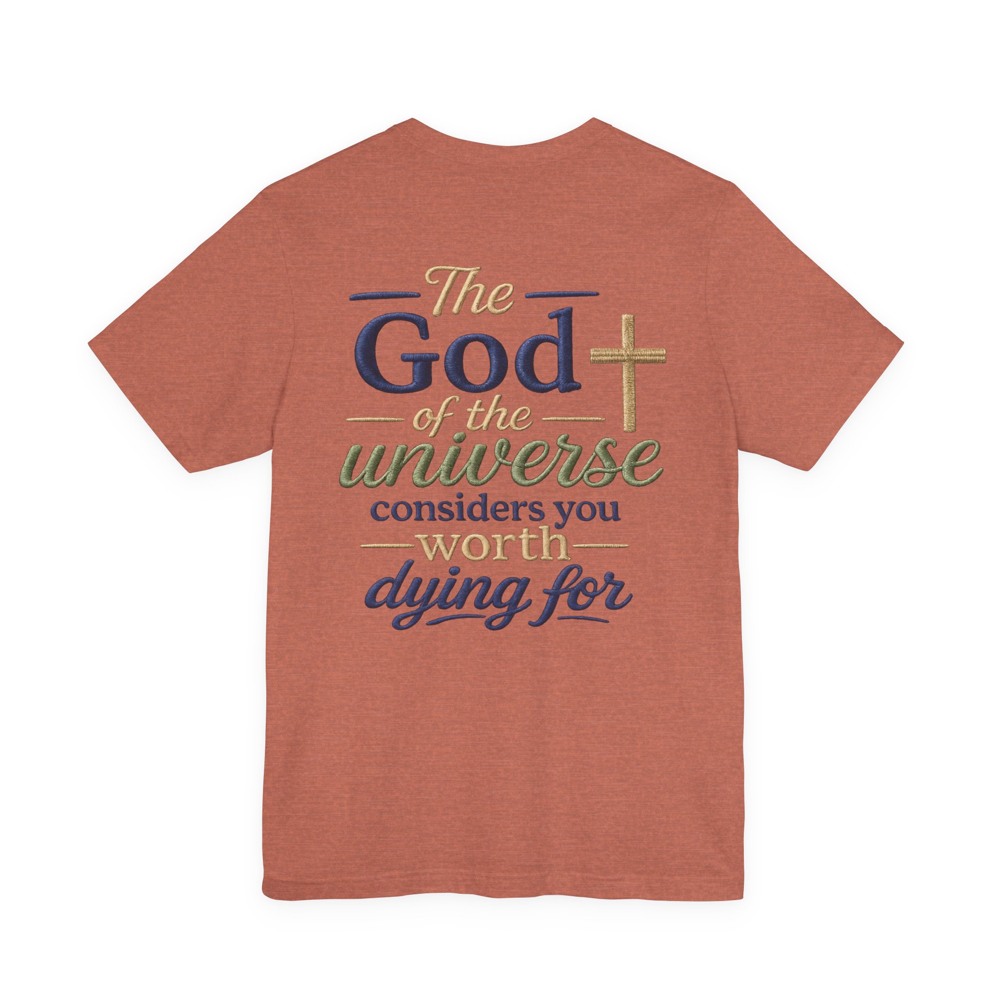 christian faith t shirt — "the god of the universe considers you worth dying for" christian faith t shirt — "the god of the universe considers you worth dying for"
