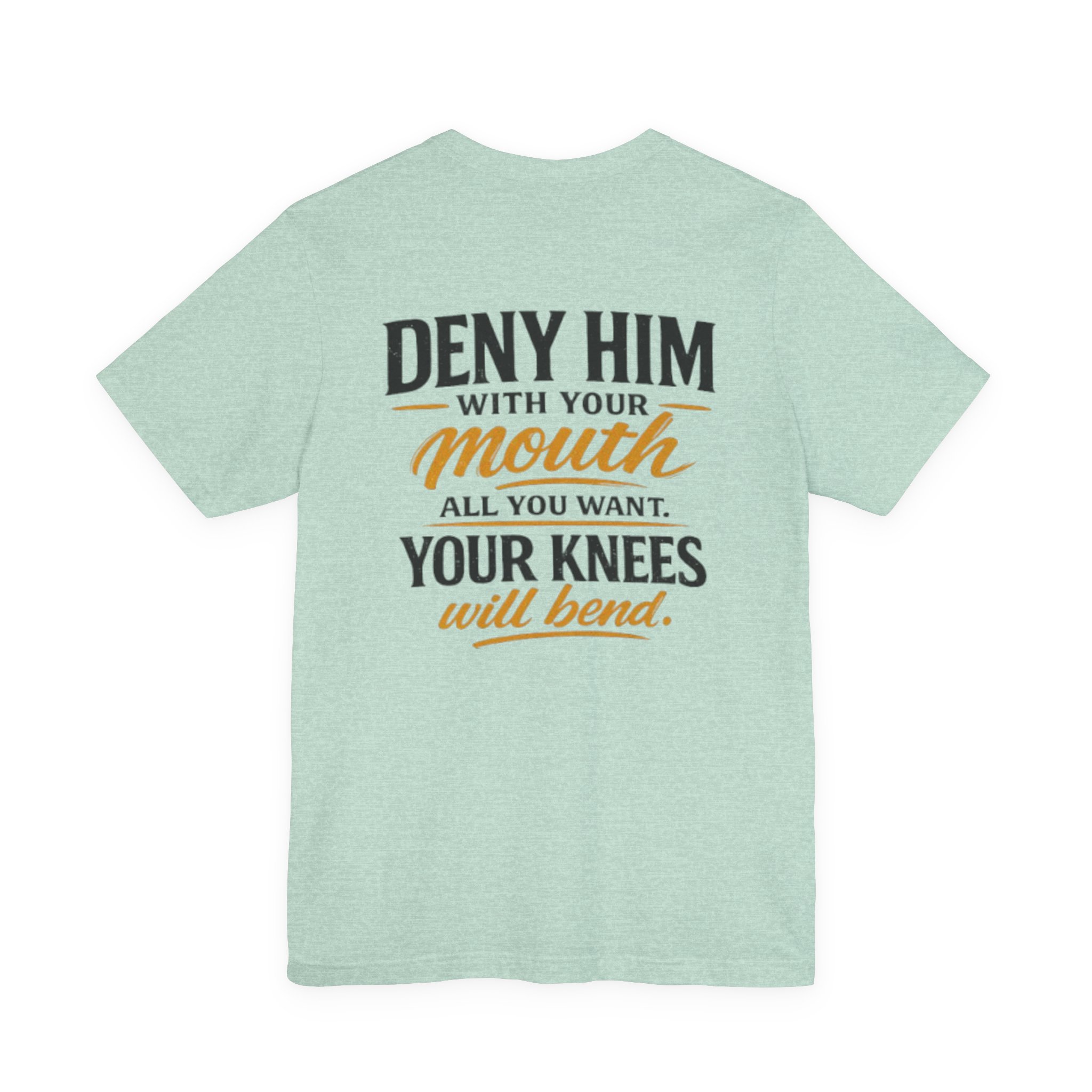 deny him with your mouth christian t shirt deny him with your mouth christian t shirt