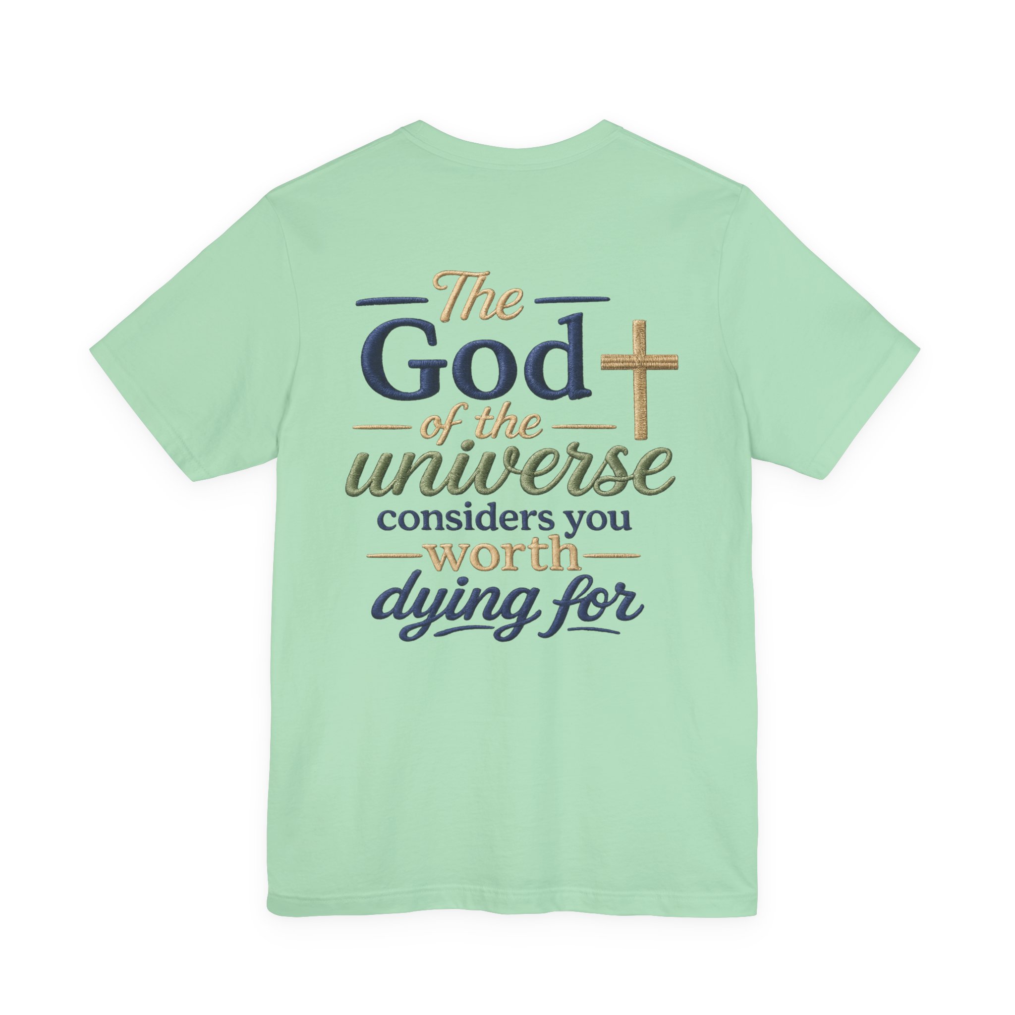 christian faith t shirt — "the god of the universe considers you worth dying for" christian faith t shirt — "the god of the universe considers you worth dying for"