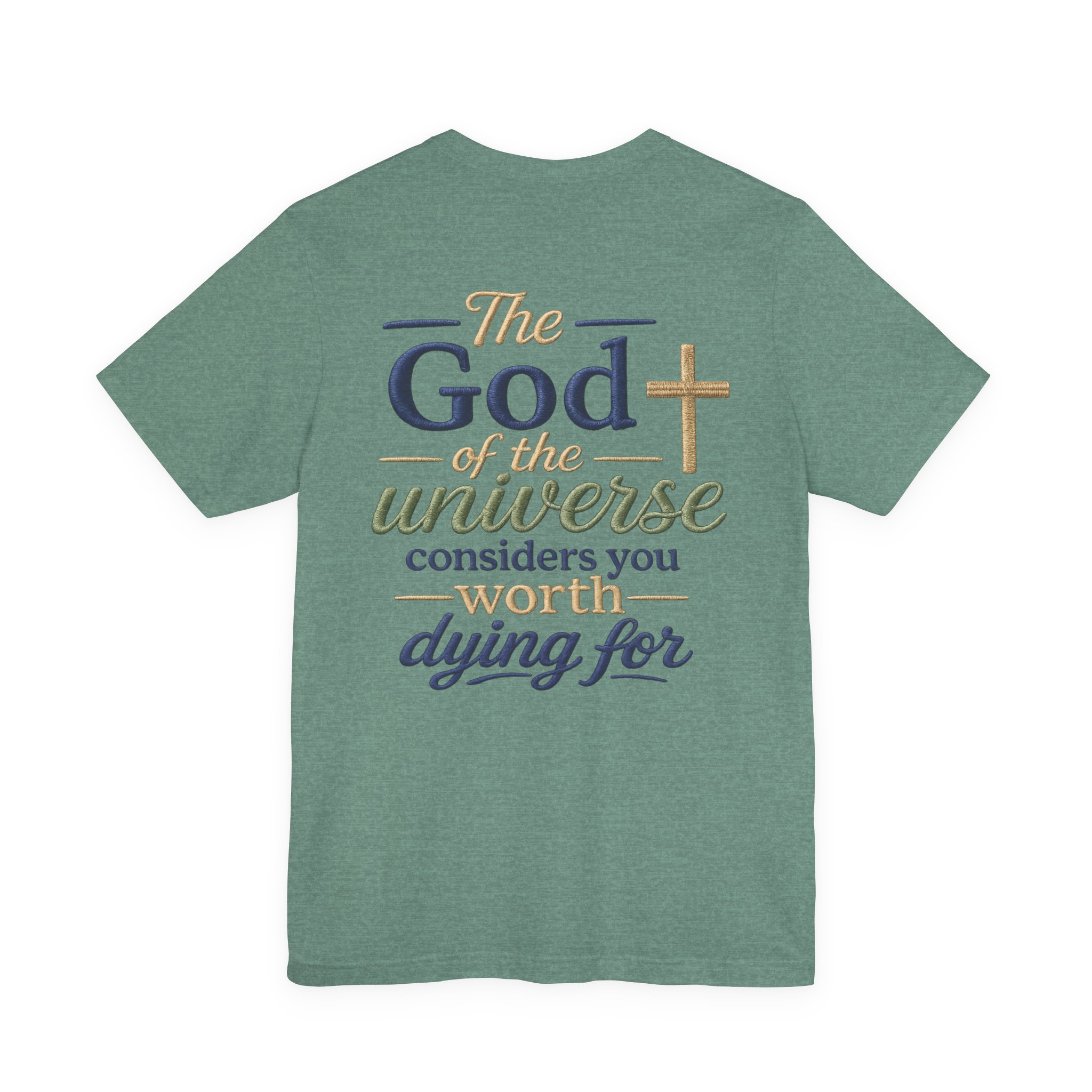 christian faith t shirt — "the god of the universe considers you worth dying for" christian faith t shirt — "the god of the universe considers you worth dying for"