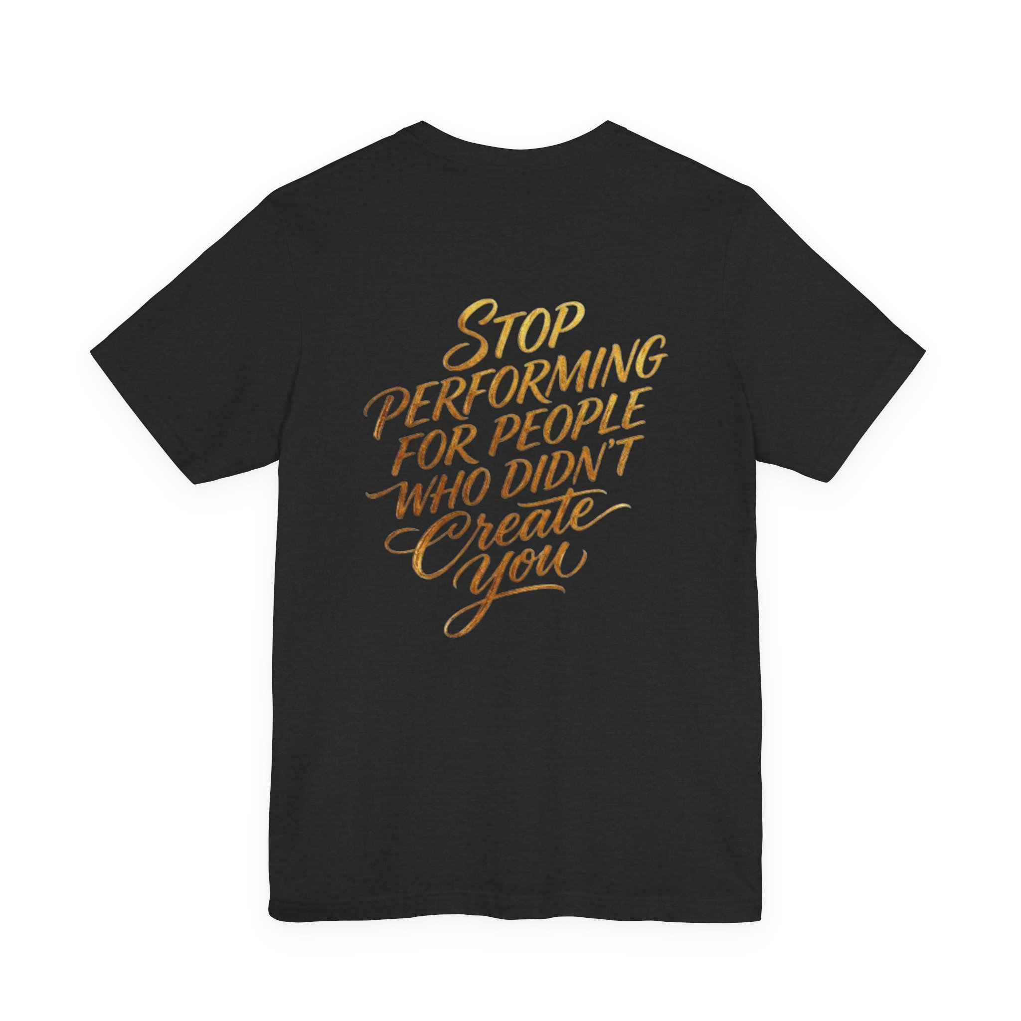 christian t shirt "stop performing for people who didn’t create you" back print christian t shirt "stop performing for people who didn’t create you" back print