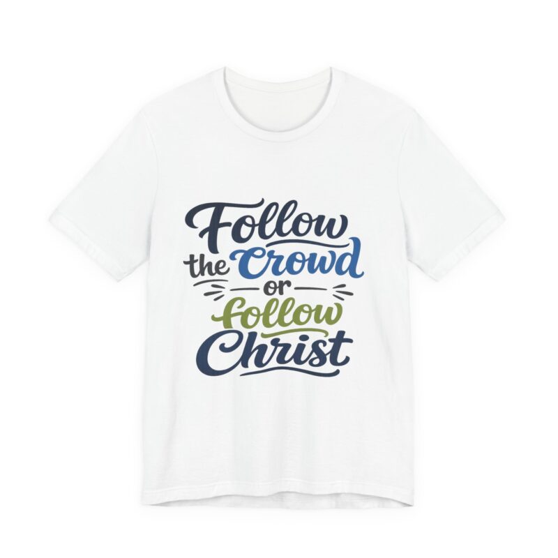 follow the crowd or follow christ t‑shirt