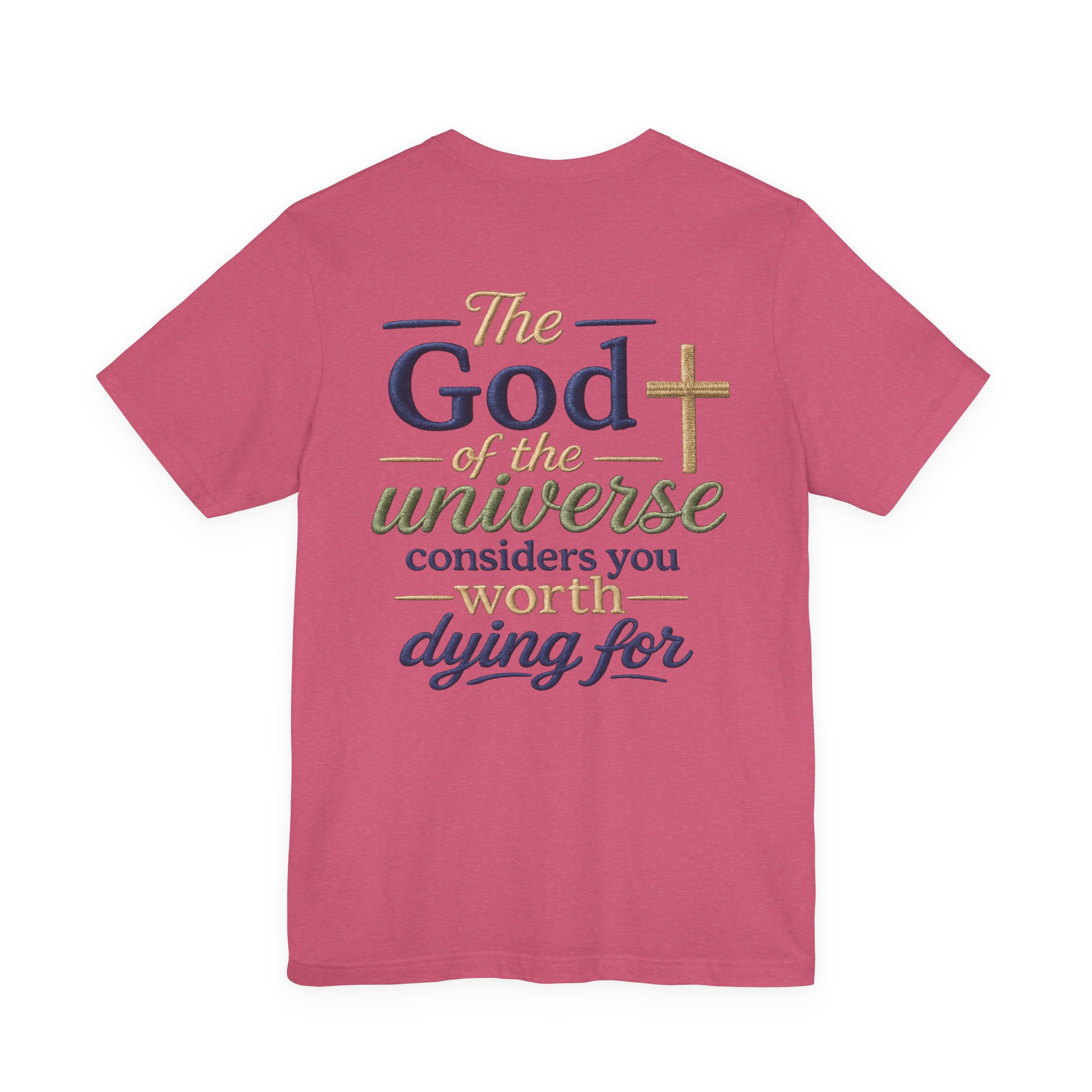 christian faith t shirt — "the god of the universe considers you worth dying for" christian faith t shirt — "the god of the universe considers you worth dying for"