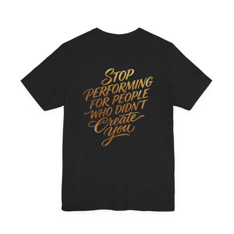 christian t shirt "stop performing for people who didn’t create you" back print
