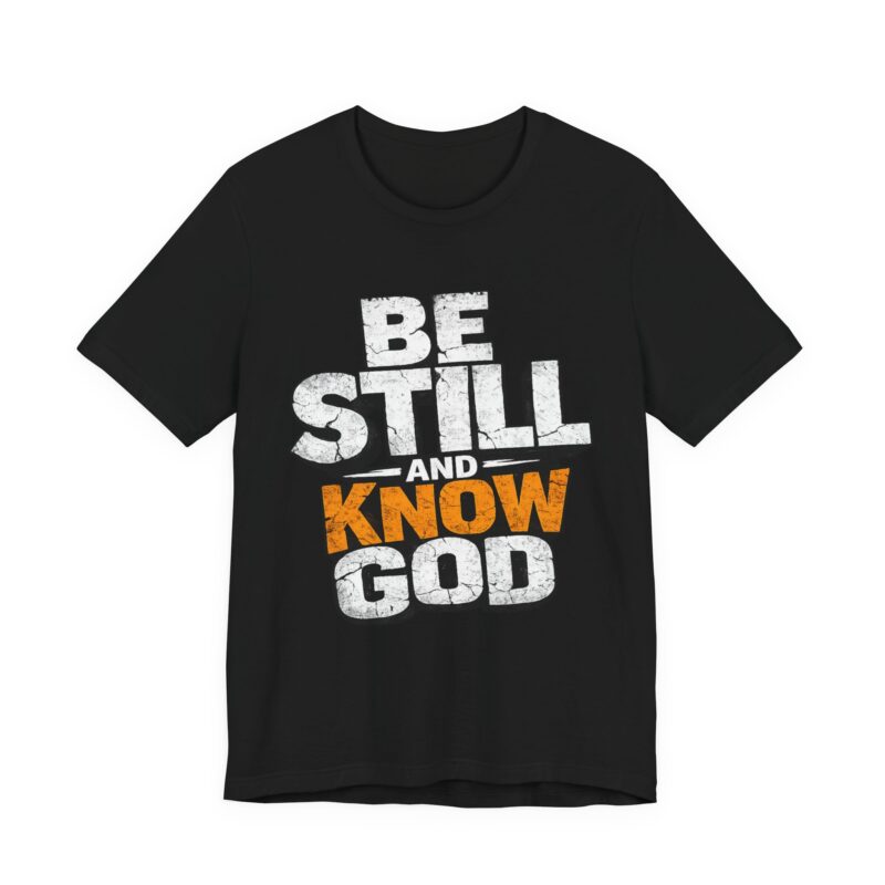 be still and know god t shirt