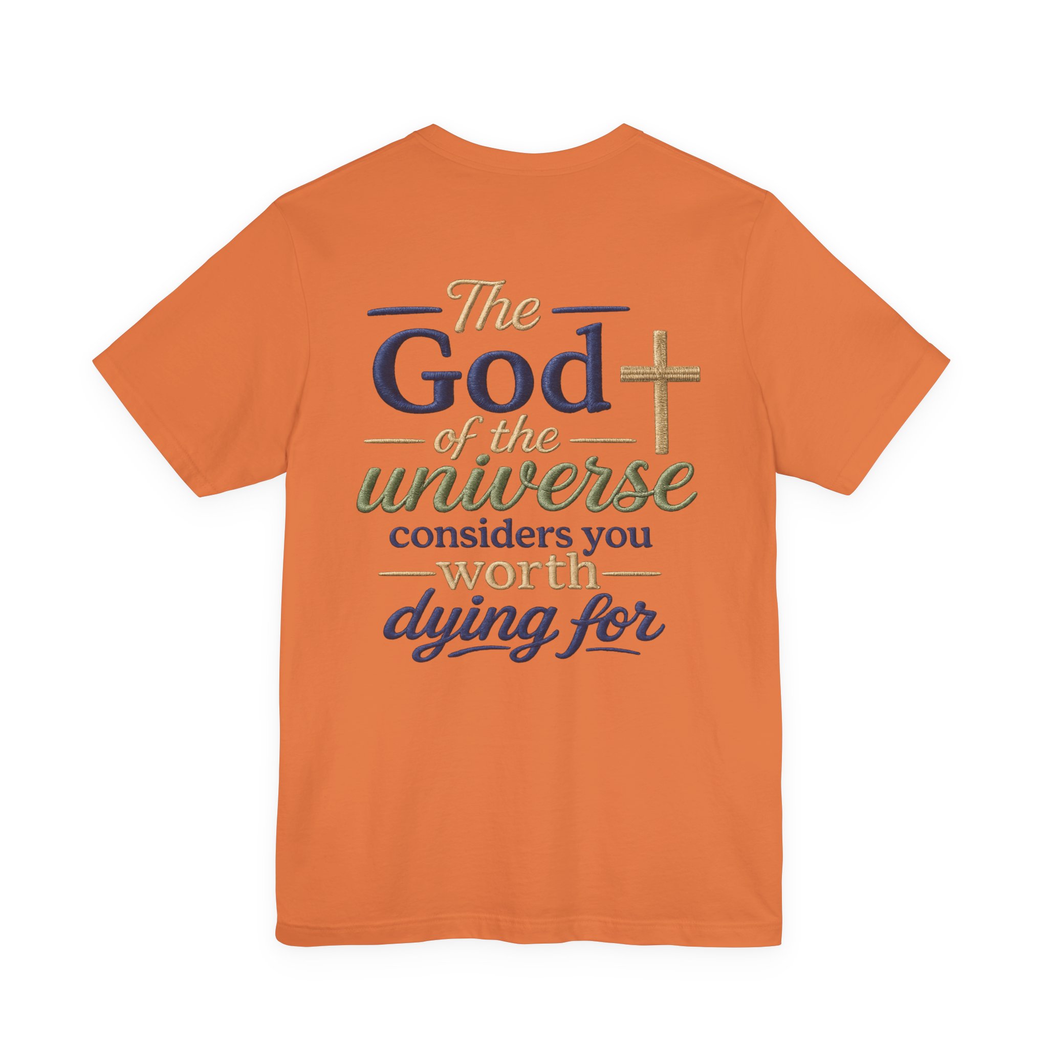 christian faith t shirt — "the god of the universe considers you worth dying for" christian faith t shirt — "the god of the universe considers you worth dying for"