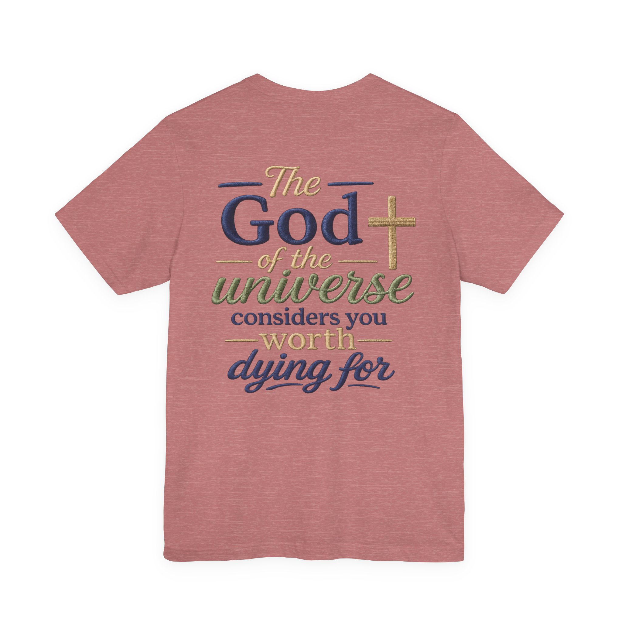 christian faith t shirt — "the god of the universe considers you worth dying for" christian faith t shirt — "the god of the universe considers you worth dying for"