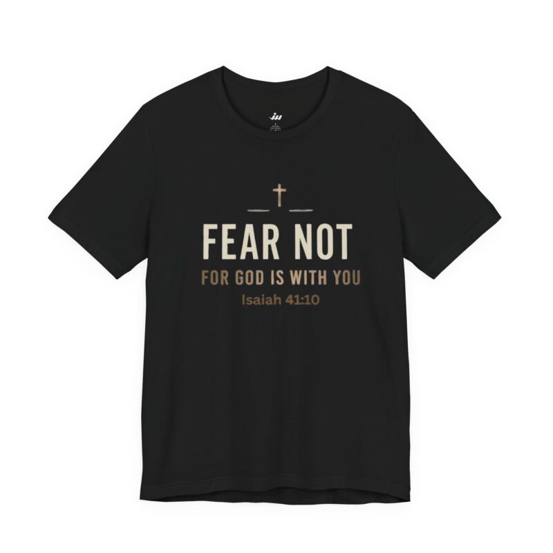 fear not for god is with you | christian t shirt