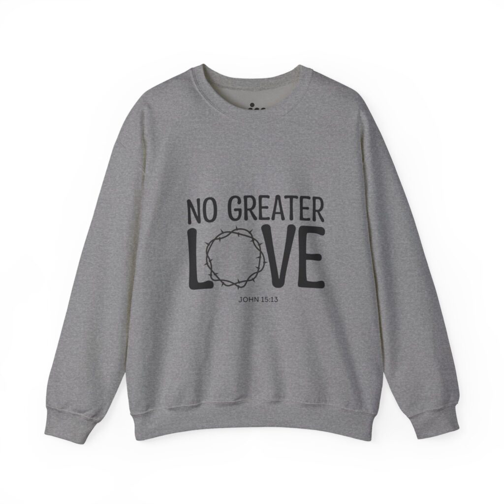 no greater love | christian sweatshirt
